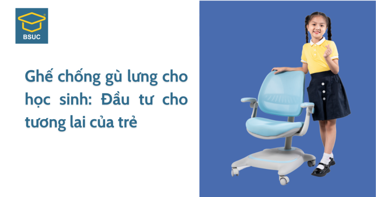 Ghế chống gù lưng cho học sinh: Đầu tư cho tương lai của trẻ